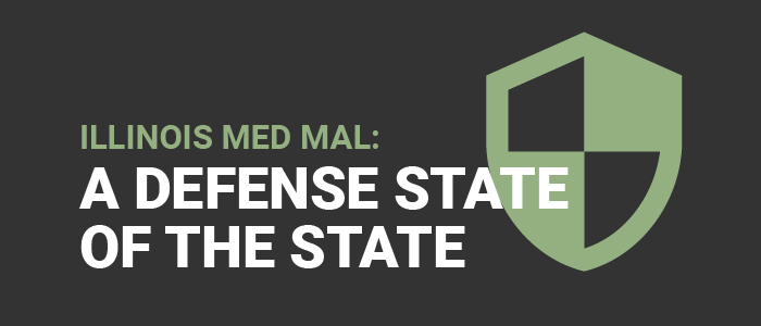 Illinois Med Mal: A Defense State of the State