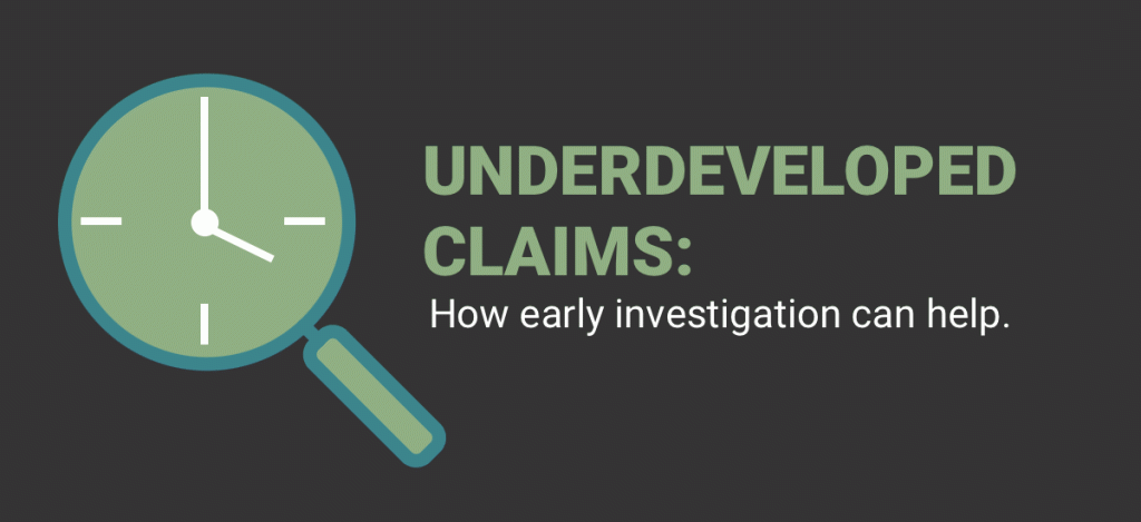 Underdeveloped Claims: How Early Investigation Can Help