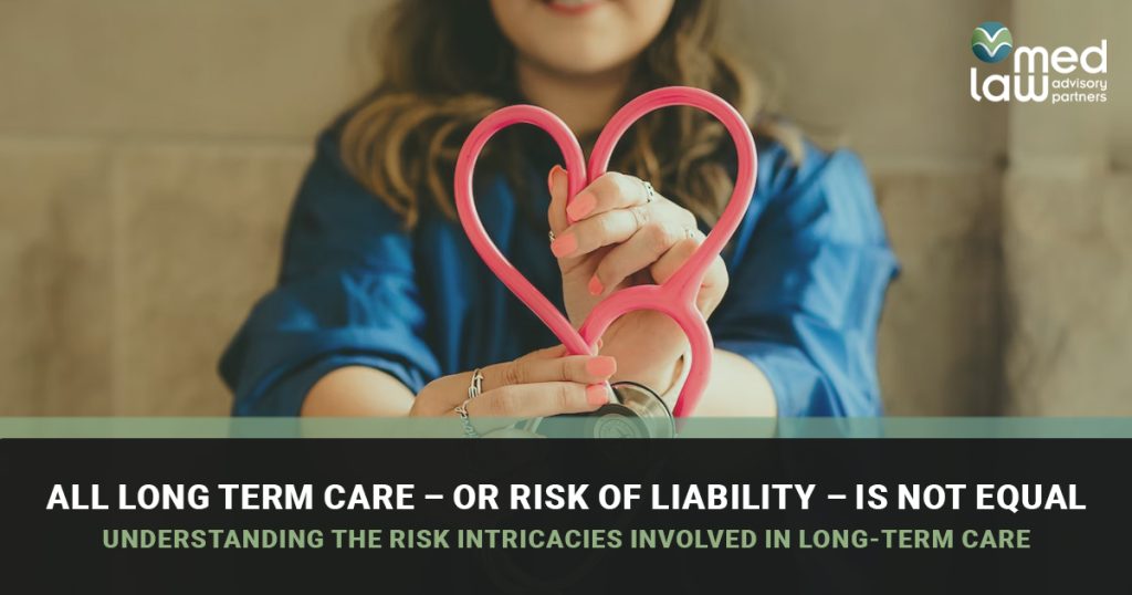 All Long Term Care – or Risk of Liability – Is Not Equal